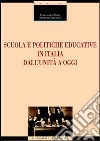 Scuola e politiche educative in Italia. Dall'Unità ad oggi libro