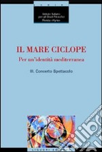 Il mare ciclope. Per un'identità mediterranea. Atti del Convegno (Napoli, 24 aprile 1999) libro