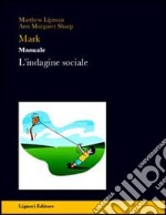 Mark. Manuale. L'indagine sociale libro