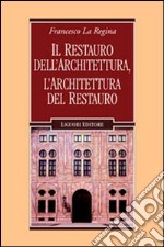 Il restauro dell'architettura, l'architettura del restauro