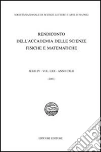 Rendiconto dell'Accademia delle scienze fisiche e matematiche. Serie IV. Vol. 70: Anno 2003 libro