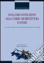 Dalla decostruzione alla cyber-architettura e oltre. L'uso del computer nella progettazione degli spazi non-euclidei libro