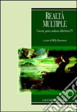 Realtà multiple. Concetti, generi e audience della fiction TV libro