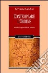 Contemplare l'ordine. Intellettuali e potenti dell'alto Medioevo libro di Gandino Germana