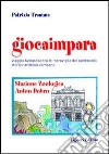 Giocaimpara. Viaggio fantastico tra le meraviglie del patrimonio storico-artistico campano. Stazione zoologica Anton Dohrn libro di Tramma Patrizia