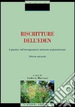 Riscritture dell'eden. Il giardino nell'immaginazione letteraria angloamericana. Vol. 2 libro