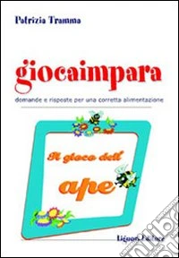 Giocaimpara. Il gioco dell'ape. Domande e risposte per una corretta alimentazione libro