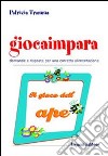 Giocaimpara. Il gioco dell'ape. Domande e risposte per una corretta alimentazione libro