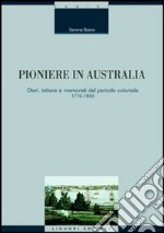 Pioniere in Australia. Diari, lettere e memoriali del periodo coloniale 1770-1850 libro