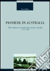 Pioniere in Australia. Diari, lettere e memoriali del periodo coloniale 1770-1850 libro