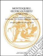 Montesquieu, oeuvre ouverte? (1748-1755). Actes du Colloque (Bordeaux, 6-8 décembre 2001)