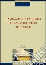 L'innovazione tecnologica per un'architettura sostenibile libro