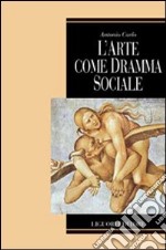 L'arte come dramma sociale libro