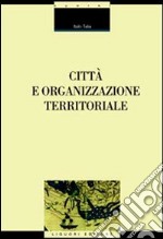 Città e organizzazione territoriale libro