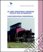 Le aree industriali dismesse dell'ex Ilva di Bagnoli. L'archeologia industriale libro