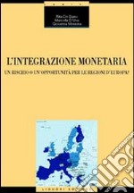 L'integrazione monetaria. Un rischio o un'opportunità per le regioni d'Europa? libro