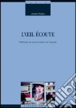 L'oeil écoute. Méthode de prononciation du français libro