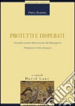 Protetti e disperati. Cronache recenti dell'economia del Mezzogiorno libro