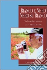 Bianco e nero, nero su bianco. Tra fotografia e scrittura libro