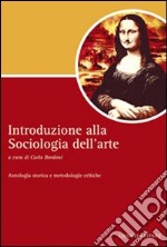 Introduzione alla sociologia dell'arte. Antologia storica e metodologie critiche libro