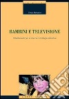 Bambini e televisione. Orientamenti per la ricerca e strategie educative libro