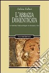 L'abbazia dimenticata. La Santissima Trinità sul Gargano tra Normanni e Svevi libro