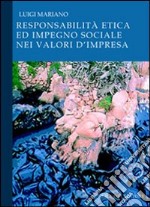 Responsabilità etica ed impegno sociale nei valori d'impresa libro