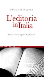 L'editoria in Italia. Storia e scenari per il XXI secolo libro