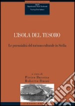 L'isola del tesoro. Le potenzialità del turismo culturale in Sicilia libro