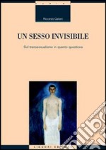 Un sesso invisibile. Sul transessualismo in quanto questione