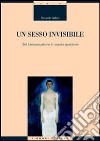 Un sesso invisibile. Sul transessualismo in quanto questione libro di Galiani Riccardo