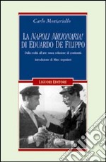 La «Napoli milionaria» di Eduardo De Filippo. Dalla realtà all'arte senza soluzione di continuità libro