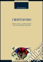 I monti d'oro. Identità urbana e conflitti territoriali nella storia dell'Aquila medievale libro