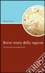 Breve storia della ragione. Dai presocratici alle multinazionali libro