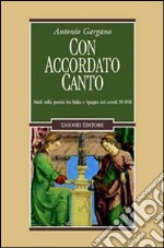 Con accordato canto. Studi sulla poesia tra Italia e Spagna nei secoli XV-XVII libro