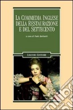 La commedia inglese della Restaurazione e del Settecento libro