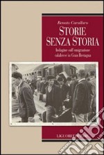 Storie senza storia. Indagine sull'emigrazione calabrese in Gran Bretagna libro