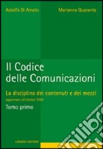 Il codice delle comunicazioni. La disciplina dei contenuti e dei mezzi libro