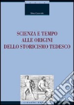 Scienza e tempo alle origini dello storicismo tedesco libro