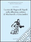 La crisi del Regno di Napoli nella riflessione politica di Machiavelli e Guicciardini libro