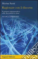 Ragionare con il discorso. Il pensiero argomentativo nelle discussioni in classe libro