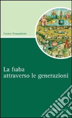 La fiaba attraverso le generazioni libro