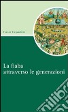 La fiaba attraverso le generazioni libro