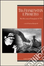 Tra Frankenstein e Prometeo. Miti della scienza nell'immaginario del '900