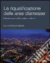 La riqualificazione delle aree dismesse. Conversazioni sull'ecosistema urbano libro