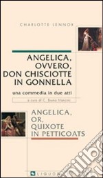 Angelica, ovvero, don Chisciotte in gonnella-Angelica, or, Quixote in petticoats. Una commedia in due atti libro