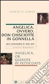 Angelica, ovvero, don Chisciotte in gonnella-Angelica, or, Quixote in petticoats. Una commedia in due atti libro