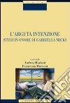 L'arguta intenzione. Studi in onore di Gabriella Micks libro