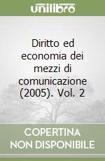 Diritto ed economia dei mezzi di comunicazione (2005). Vol. 2 libro