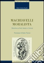 Machiavelli moralista. Ricerche su fonti, lessico e fortuna